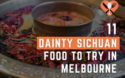 11 Dainty Sichuan Food to Try in Melbourne 2024