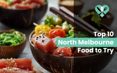 Top 10 North Melbourne Food to Try in 2024