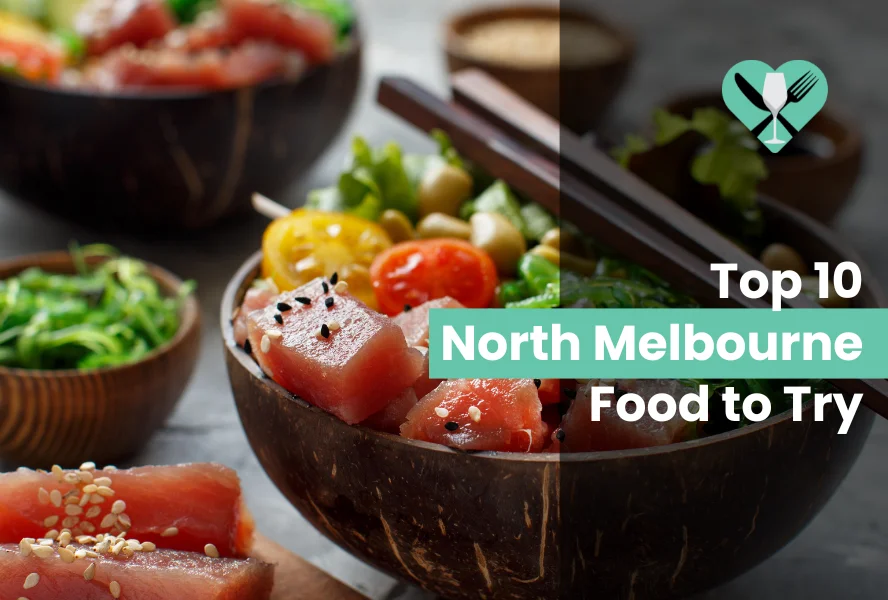Top 10 North Melbourne Food to Try in 2024