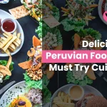 Delicious Peruvian Food: 10 Must Try Cuisine in 2024