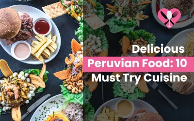 Delicious Peruvian Food: 10 Must Try Cuisine in 2024