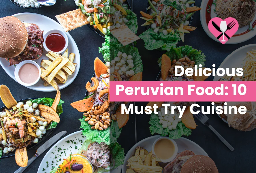 Delicious Peruvian Food: 10 Must Try Cuisine in 2024