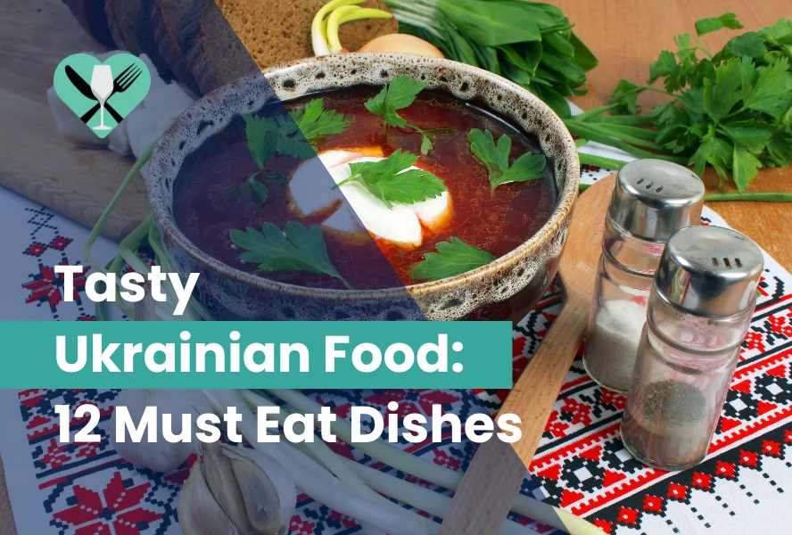 Tasty Ukrainian Food: 12 Must Eat Dishes in 2024