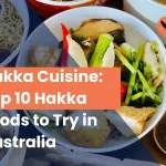 Hakka Cuisine: Top 10 Hakka Foods to Try in Australia