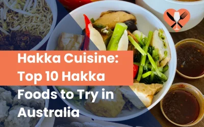 Hakka Cuisine: Top 10 Hakka Foods to Try in Australia