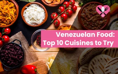 Venezuelan Food: Top 10 Cuisines to Try in 2024