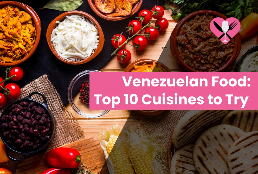 Venezuelan Food: Top 10 Cuisines to Try in 2024