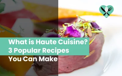 What is Haute Cuisine? 3 Popular Recipes You Can Make