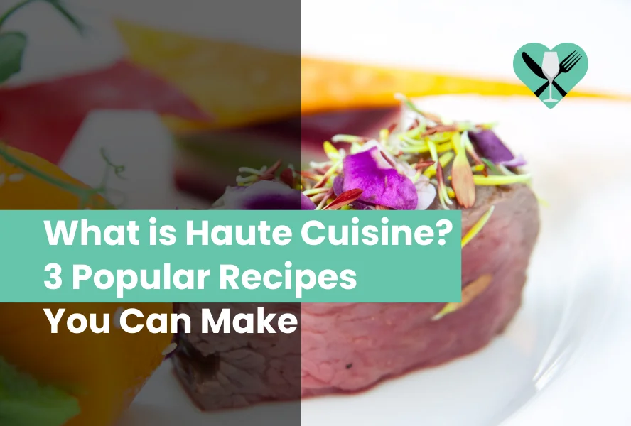 What is Haute Cuisine 3 Popular Recipes You Can Make