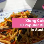 Xiang Cuisine: 10 Popular Dishes in Australia