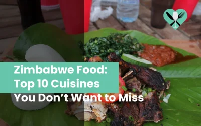 Zimbabwe Food: Top 10 Cuisines You Don’t Want to Miss