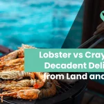 Lobster vs Crayfish: Decadent Delights from Land and Sea