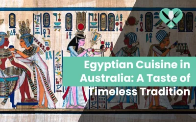 Egyptian Cuisine in Australia: A Taste of Timeless Tradition