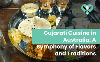 Gujarati Cuisine in Australia: A Symphony of Flavours and Traditions