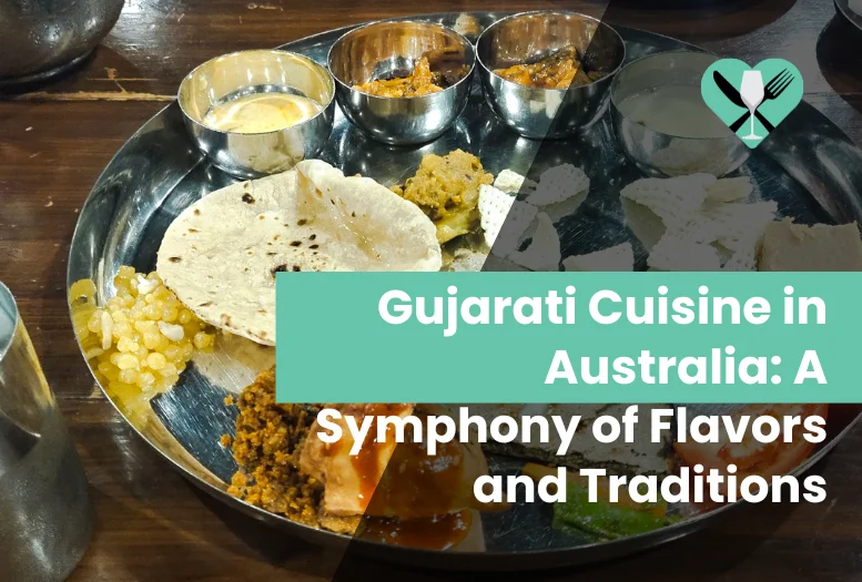 Gujarati Cuisine in Australia: A Symphony of Flavours and Traditions