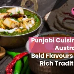 Top 10 Punjabi Cuisine in Australia You Must Try in 2025