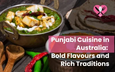 Top 10 Punjabi Cuisine in Australia You Must Try in 2025