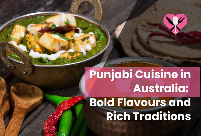 Top 10 Punjabi Cuisine in Australia You Must Try in 2025