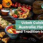 9 Uzbek Cuisine in Australia: Flavour and Tradition to Try