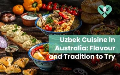 9 Uzbek Cuisine in Australia: Flavour and Tradition to Try