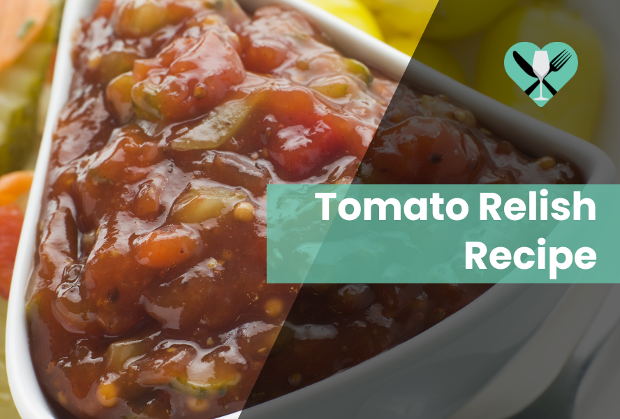 Tomato Relish Recipe – A Homemade Family Favourite