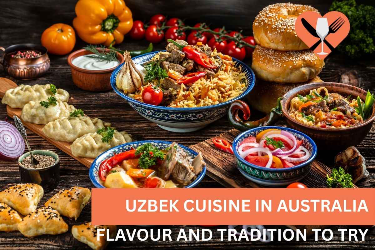 9 Uzbek Cuisine in Australia: Flavour and Tradition to Try
