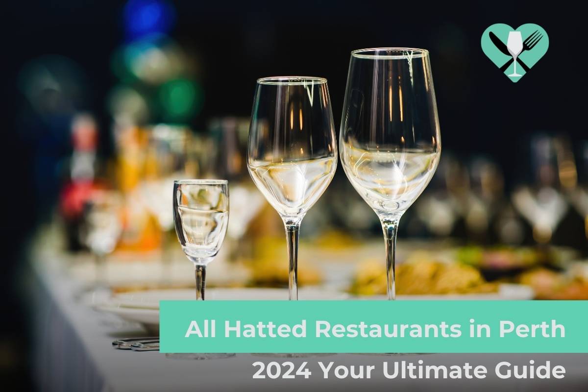 All Hatted Restaurants in Perth 2024: Your Ultimate Guide